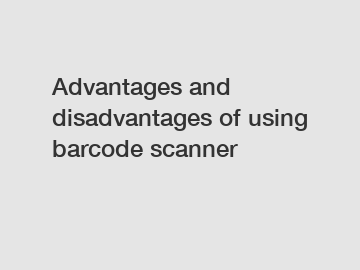 Advantages and disadvantages of using barcode scanner