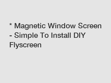 * Magnetic Window Screen - Simple To Install DIY Flyscreen