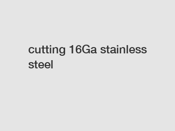 cutting 16Ga stainless steel