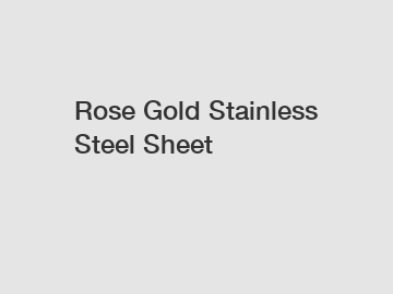 Rose Gold Stainless Steel Sheet