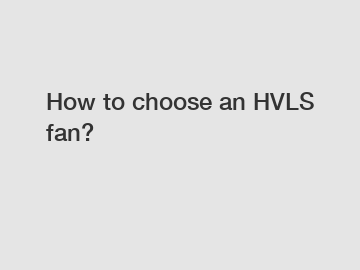 How to choose an HVLS fan?
