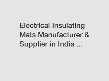 Electrical Insulating Mats Manufacturer & Supplier in India ...