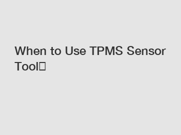 When to Use TPMS Sensor Tool？