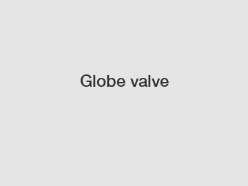 Globe valve
