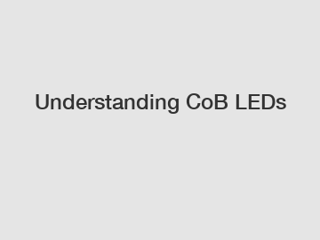 Understanding CoB LEDs