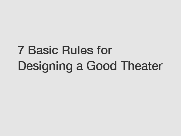 7 Basic Rules for Designing a Good Theater
