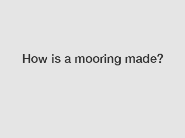 How is a mooring made?