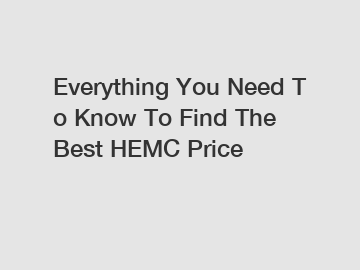 Everything You Need To Know To Find The Best HEMC Price