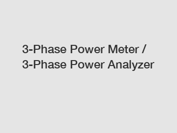 3-Phase Power Meter / 3-Phase Power Analyzer