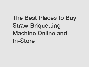 The Best Places to Buy Straw Briquetting Machine Online and In-Store