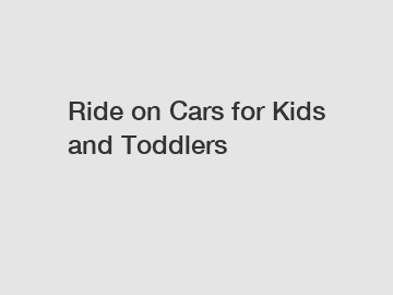 Ride on Cars for Kids and Toddlers