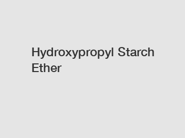 Hydroxypropyl Starch Ether