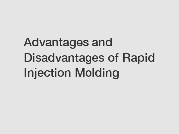 Advantages and Disadvantages of Rapid Injection Molding