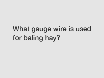 What gauge wire is used for baling hay?