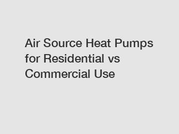 Air Source Heat Pumps for Residential vs Commercial Use