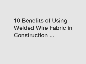 10 Benefits of Using Welded Wire Fabric in Construction ...