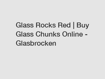 Glass Rocks Red | Buy Glass Chunks Online - Glasbrocken