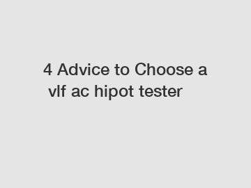 4 Advice to Choose a vlf ac hipot tester