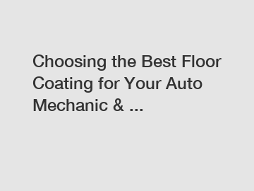 Choosing the Best Floor Coating for Your Auto Mechanic & ...