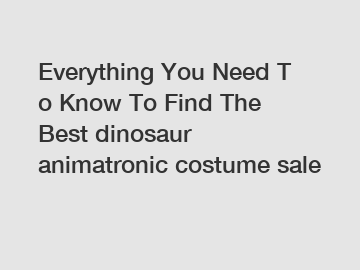 Everything You Need To Know To Find The Best dinosaur animatronic costume sale