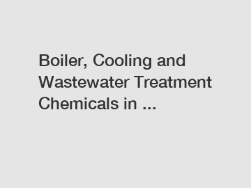 Boiler, Cooling and Wastewater Treatment Chemicals in ...
