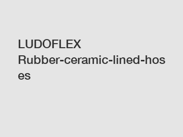 LUDOFLEX Rubber-ceramic-lined-hoses