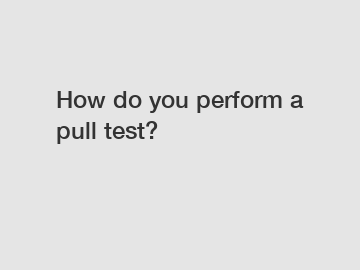 How do you perform a pull test?