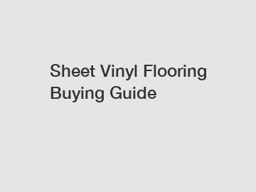 Sheet Vinyl Flooring Buying Guide