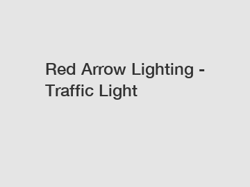 Red Arrow Lighting - Traffic Light