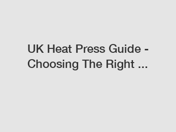 UK Heat Press Guide - Choosing The Right ...