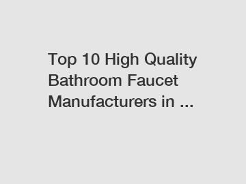 Top 10 High Quality Bathroom Faucet Manufacturers in ...