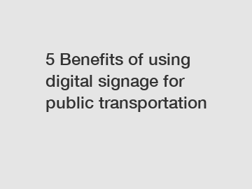 5 Benefits of using digital signage for public transportation