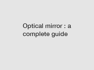 Optical mirror : a complete guide