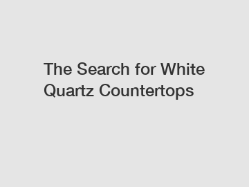 The Search for White Quartz Countertops