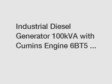 Industrial Diesel Generator 100kVA with Cumins Engine 6BT5 ...