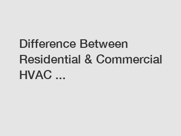 Difference Between Residential & Commercial HVAC ...