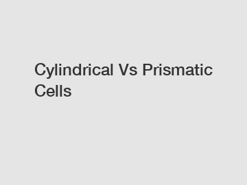 Cylindrical Vs Prismatic Cells