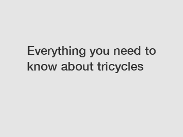 Everything you need to know about tricycles