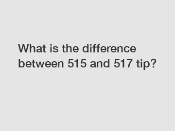 What is the difference between 515 and 517 tip?