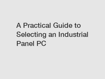 A Practical Guide to Selecting an Industrial Panel PC