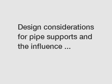 Design considerations for pipe supports and the influence ...