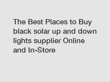 The Best Places to Buy black solar up and down lights supplier Online and In-Store
