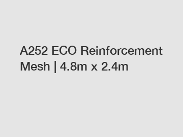 A252 ECO Reinforcement Mesh | 4.8m x 2.4m