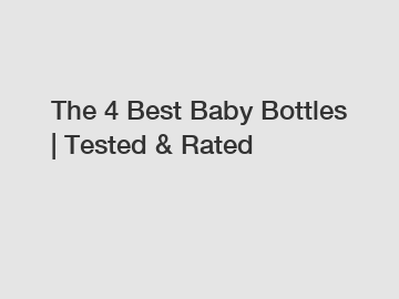 The 4 Best Baby Bottles | Tested & Rated