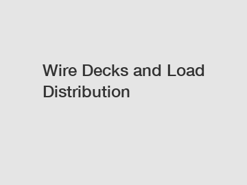 Wire Decks and Load Distribution