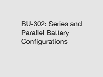 BU-302: Series and Parallel Battery Configurations