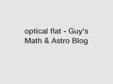 optical flat - Guy's Math & Astro Blog