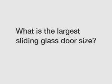 What is the largest sliding glass door size?