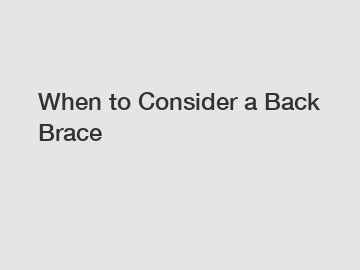 When to Consider a Back Brace