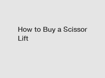 How to Buy a Scissor Lift